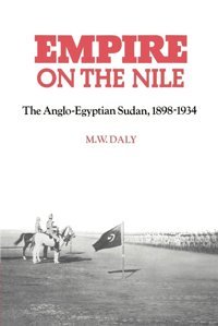 Empire On The Nilethe Anglo-Egyptian Sudan, 18981934Volume 0 Daly, M. W. Cambridge University Press, Uk