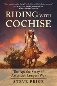 Riding With Cochisethe Apache Story Of America'S Longest War Price, Steve Skyhorse Publishing