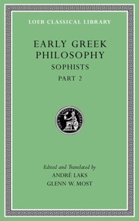 Early Greek Philosophy, Volume Ixsophists, Part 29 (Loeb Classical Library) Andre Laks Harvard Unıversıty Press