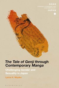 Tale Of Genji Through Contemporary Manga, Thechallenging Gender And Sexuality In Japan (Soas Studies In Modern And Contemporary Japan) Miyake, Lynne K. Bloomsbury Academic