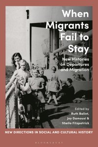 When Migrants Fail To Staynew Histories On Departures And Migration (New Directions In Social And Cultural History) Bloomsbury Academic