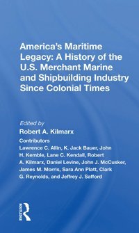 America'S Maritime Legacya History Of The U.S. Merchant Marine And Shipbuilding Industry Since Colonial Times Kilmarx, Robert A. Routledge