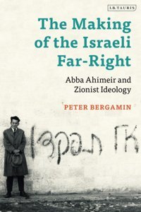 The Making Of The Israeli Far-Rightabba Ahimeir And Zionist Ideology Bergamin, Dr Peter I. B. Tauris