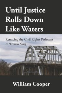 Until Justice Rolls Down Like Watersretracing The Civil Rights Pathways Cooper, William Bookbaby