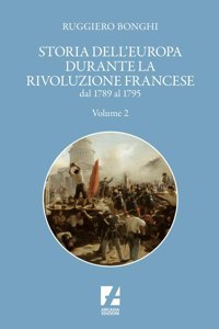 Storia Dell'Europa Durante La Rivoluzione Francese. Dal 1789 Al 1795 (Vol. 2) (Storica) Bonghi, Ruggiero Arcadia Edizioni