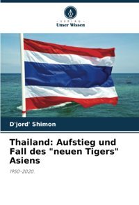 Thailandaufstieg Und Fall Des Neuen Tigers Asiens1950-2020. Shimon, D'Jord' Verlag Unser Wissen