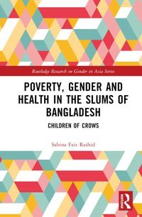 Poverty, Gender And Health In The Slums Of Bangladeshchildren Of Crows ( Research On Gender In Asia) Faiz Rashid, Sabina Routledge