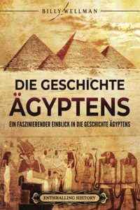 Die Geschichte GyptenseIn Faszinierender Einblick In Die Geschichte Gyptens (Gyptische Mythologie Und Geschichte) (German Edition) Wellman, Billy Billy Wellman