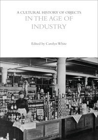 A Cultural History Of Objects In The Age Of Industry (The Cultural Histories Series) Bloomsbury Academic