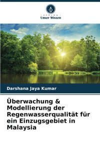 Überwachung & Modellierung Der Regenwasserqualitt Für EIn Einzugsgebiet In Malaysia Jaya Kumar, Darshana Verlag Unser Wissen