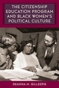 The Citizenship Education Program And Black Women'S Political Culture (Southern Dissent) Gillespie, Deanna M. University Press Of Florida