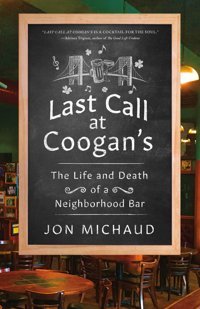 Last Call At Coogan'Sthe Life And Death Of A Neighborhood Bar Michaud, Jon St. Martin'S Press