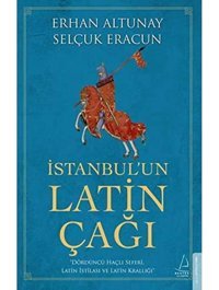 İstanbulun LatIn Çağıdördüncü Haçlı Seferi, LatIn İstilası Ve LatIn Krallığı Erhan Altunay Destek Yayın Grubu