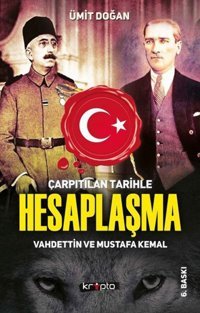 Çarpıtılan Tarihle HesaplaşmavahdettIn Ve Mustafa Kemal Ümit Doğan Kripto Basım Yayın