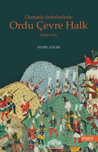 Osmanlı Seferlerinde Ordu Çevre Halk(1300-1774) Veysel Göger Kitabevi Yayınları