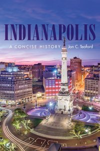 Indianapolisa Concise History (Heartland History) Teaford, Jon C. Indiana University Press