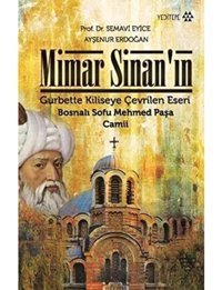 Mimar SinanIn Gurbette Kiliseye Çevrilen Eseri Bosnalı Sofu Mehmed Paşa Camiibosnalı Sofu Mehmed Paşa Camii Ayşenur Erdoğan Yeditepe Yayınevi