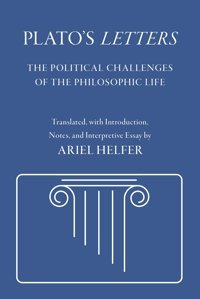 Plato'S Lettersthe Political Challenges Of The Philosophic Life (Agora Editions) Helfer, Ariel Cornell University Press