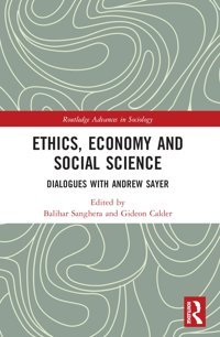 Ethics, Economy And Social Sciencedialogues With Andrew Sayer ( Advances In Sociology) Routledge