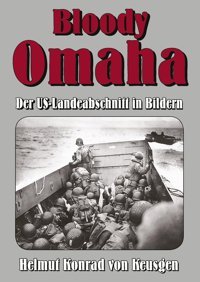 Bloody Omahader Us-Landeabschnitt In Bildern Bildband Zur Landung Am Omaha Beach (Die Groe D-Day-Serie)1 Von Keusgen, Helmut K Ek-2 Publishing