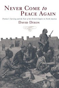 Never Come To Peace Againpontiacs Uprising And The Fate Of The British Empire In North America (Campaigns And Commanders Series) Dixon, David University Of Oklahoma Press