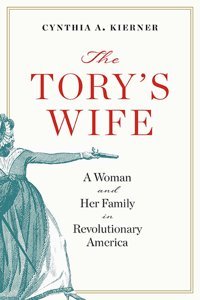 The Torys Wifea Woman And Her Family In Revolutionary America (Revolutionary Age) Kierner, Cynthia A. University Of Virginia Press