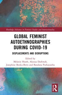 Global Feminist Autoethnographies During Covıd-19 ( Advances In Feminist Studies And Intersectionality) Routledge