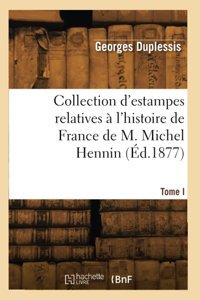 Collection D'Estampes Relatives L'Histoire De France De M. Michel HennIn (D.1877) Duplessis, Georges Hachette Livre Bnf