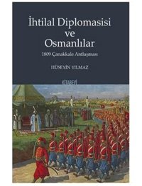 İhtilal Diplomasisi Ve Osmanlılar1809 Çanakkale Antlaşması HüseyIn Yılmaz Kitabevi Yayınları