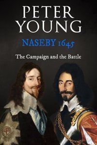 Naseby 1645The Campaign And The Battle (Battles And Campaigns Of The English Civil War) Young, Peter Sapere Books