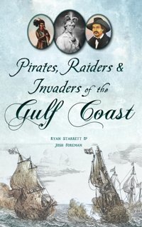 Pirates, Raiders & Invaders Of The Gulf Coast Starrett, Ryan Hıstory Pr