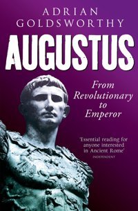 Augustusfrom Revolutionary To Emperor Goldsworthy, Adrian Weidenfeld & Nicolson