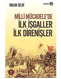 Milli Mücadelede İlk İşgaller İlk Direnişler Haluk Selvi Yeditepe Yayınevi