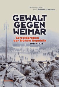 Gewalt Gegen Weimarzerreiproben Der Frühen Republik 1918-1923 Wallstein