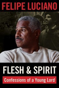 Flesh And Spiritconfessions Of A Young Lord Luciano, Felipe Fordham University Press