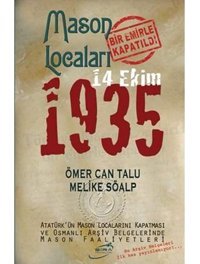 Mason Locaları Bir Emirle Kapatıldı 14 Ekim 1935 Melike Söalp Şira Yayınları