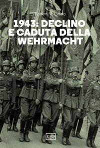 1943. Declino E Caduta Della Wehrmacht (Le Guerre) Citino, Robert M. Leg Edizioni