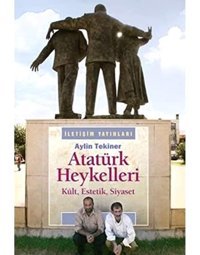 Atatürk Heykellerikült, Estetik, Siyaset AylIn Tekiner İletişim Yayınları