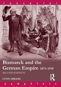 Bismarck And The German Empire18711918 (Lancaster Pamphlets) Abrams, Lynn Routledge