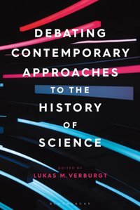 Debating Contemporary Approaches To The History Of Science Bloomsbury Academic