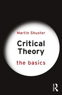 Critical Theorythe Basics Shuster, MartIn Routledge