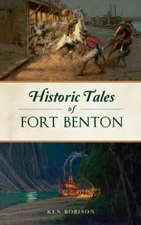 Historic Tales Of Fort Benton (American Legends) Robison, Ken Hıstory Pr