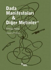 Dada Manifestoları Ve Diğer Metinler Tristan Tzara Sel Yayıncılık