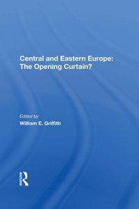 Central And Eastern Europethe Opening Curtain? Griffith, William E Routledge