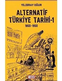 Alternatif Türkiye Tarihi - 1 (1850-1950) Yıldıray Oğur Vadi Yayın Grubu