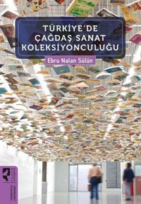 Türkiye'De Çağdaş Sanat Koleksiyonculuğu Ebru Nalan Sülün Hayalperest Yayınevi