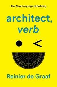 Architect, Verb.The New Language Of Building De Graaf, Reinier Verso Books