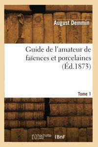 Guide De L'Amateur De Faences Et Porcelaines. Tome 1 Demmin, August Hachette Bnf