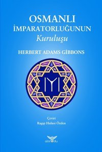 Osmanlı İmparatorluğunun Kuruluşu Herbert Adams Gibbons Altınordu Yayınları