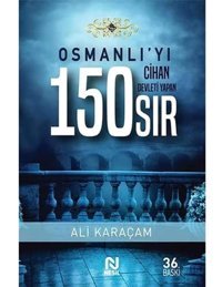 Osmanlı'Yı Cihan Devleti Yapan 150 Sır Ali Karaçam Nesil Yayınları